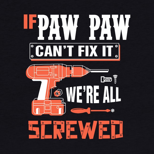 If PAW PAW Can't Fix It We're All Screwed - Grandpa PAW PAW by bestsellingshirts